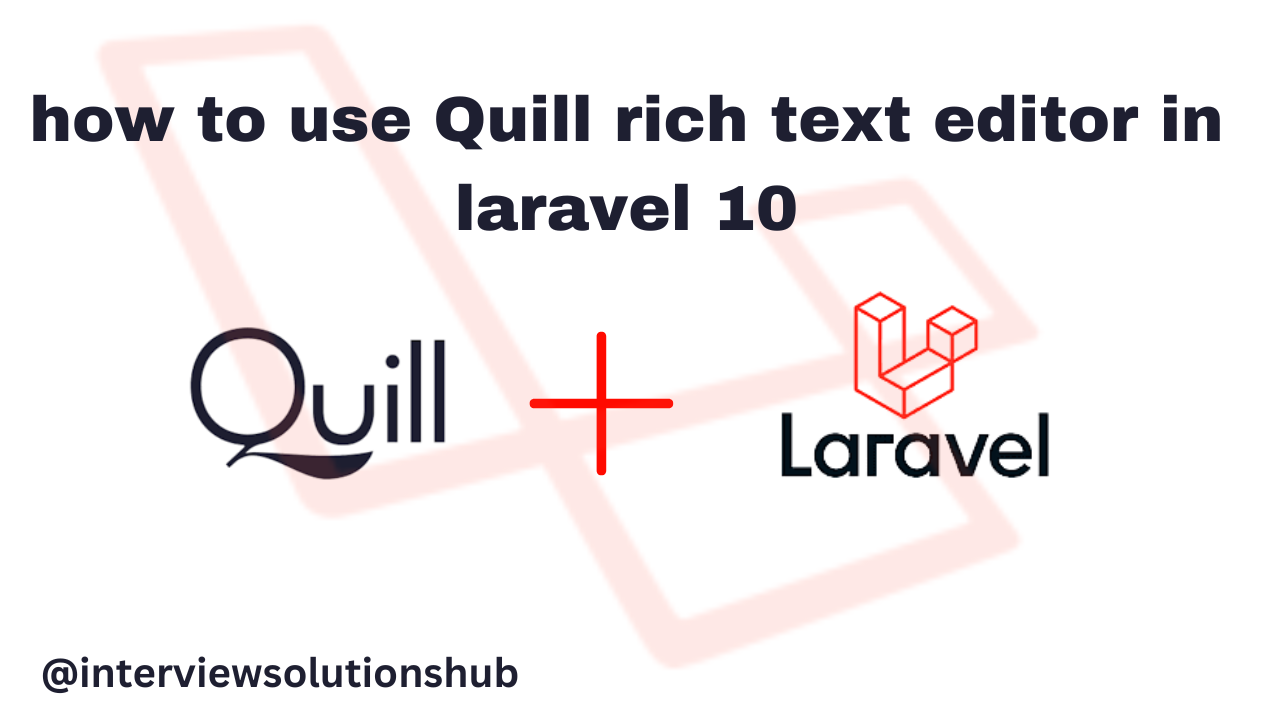 How to Use Quill Rich Text Editor Laravel 10: A Comprehensive Guide